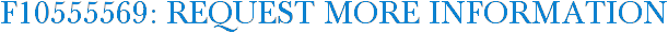 F10555569: Request More Information