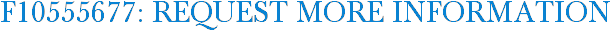 F10555677: Request More Information