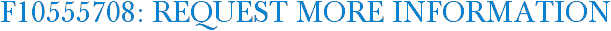 F10555708: Request More Information