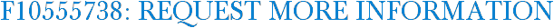 F10555738: Request More Information