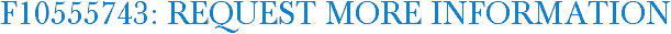 F10555743: Request More Information