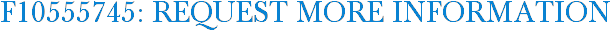 F10555745: Request More Information