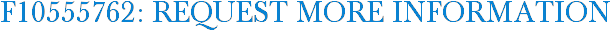 F10555762: Request More Information