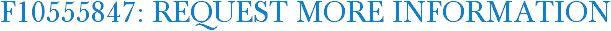 F10555847: Request More Information