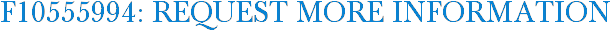 F10555994: Request More Information