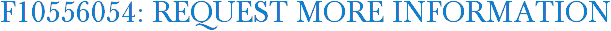 F10556054: Request More Information