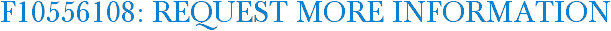F10556108: Request More Information