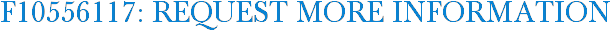 F10556117: Request More Information