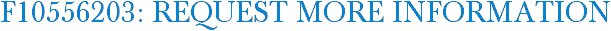 F10556203: Request More Information
