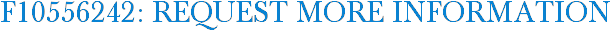 F10556242: Request More Information