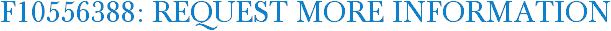 F10556388: Request More Information