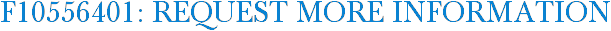 F10556401: Request More Information