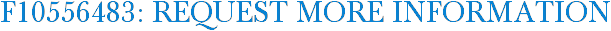 F10556483: Request More Information