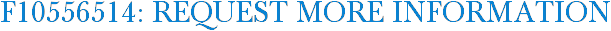 F10556514: Request More Information