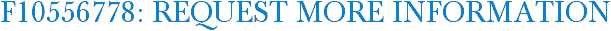 F10556778: Request More Information