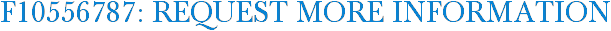 F10556787: Request More Information