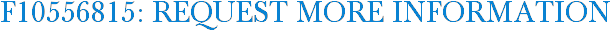 F10556815: Request More Information