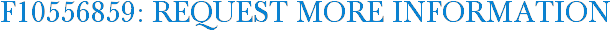 F10556859: Request More Information