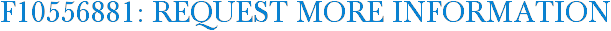 F10556881: Request More Information