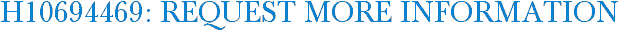 H10694469: Request More Information