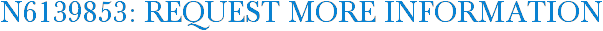 N6139853: Request More Information