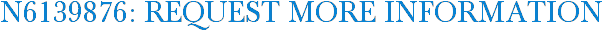 N6139876: Request More Information