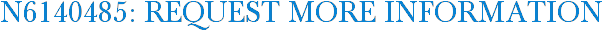 N6140485: Request More Information