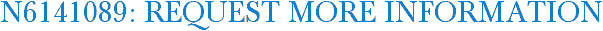 N6141089: Request More Information