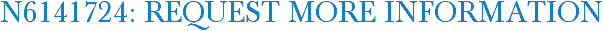 N6141724: Request More Information