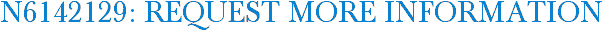N6142129: Request More Information