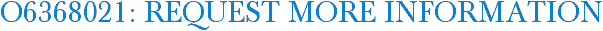 O6368021: Request More Information