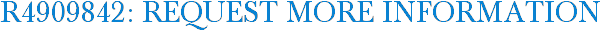 R4909842: Request More Information