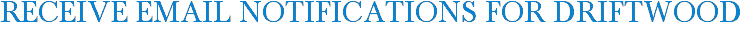 Receive Email Notifications for Driftwood