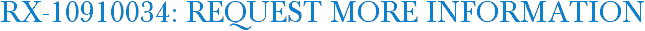 RX-10910034: Request More Information