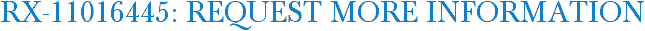 RX-11016445: Request More Information