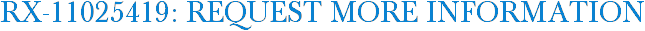 RX-11025419: Request More Information