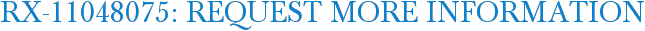 RX-11048075: Request More Information