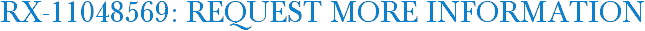 RX-11048569: Request More Information