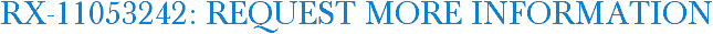 RX-11053242: Request More Information