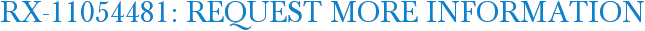 RX-11054481: Request More Information