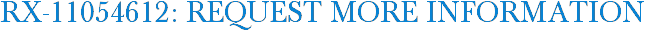 RX-11054612: Request More Information
