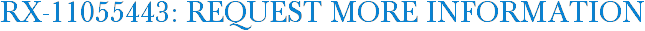 RX-11055443: Request More Information
