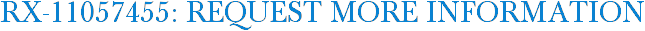 RX-11057455: Request More Information