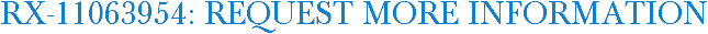 RX-11063954: Request More Information