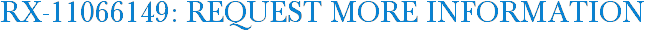 RX-11066149: Request More Information