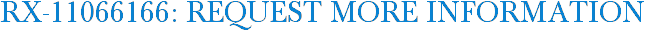 RX-11066166: Request More Information