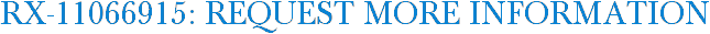 RX-11066915: Request More Information