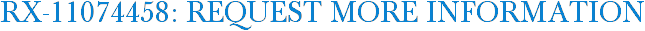 RX-11074458: Request More Information