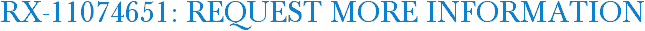 RX-11074651: Request More Information