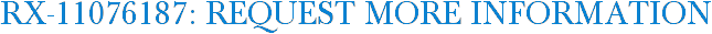RX-11076187: Request More Information